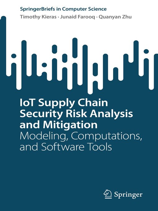Title details for IoT Supply Chain Security Risk Analysis and Mitigation by Timothy Kieras - Available